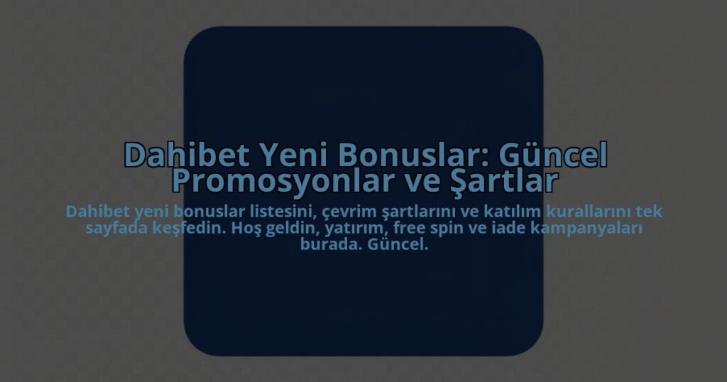 Dahibet-Yeni-Bonuslar-Guncel-Promosyonlar-ve-Sartlar-overlay-1784406231.jpg