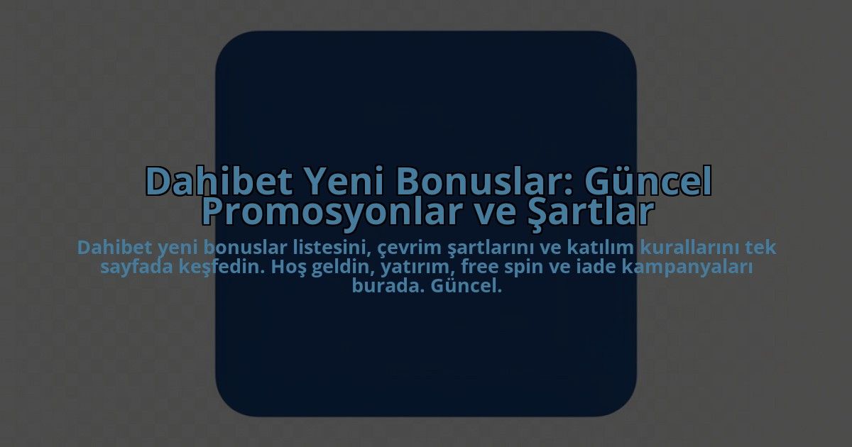 Dahibet-Yeni-Bonuslar-Guncel-Promosyonlar-ve-Sartlar-overlay-1784406231.jpg