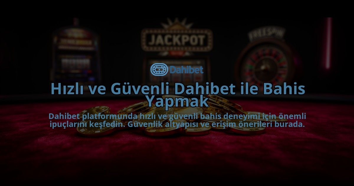 Hizli-ve-Guvenli-Dahibet-ile-Bahis-Yapmak-overlay-1784396048.jpg