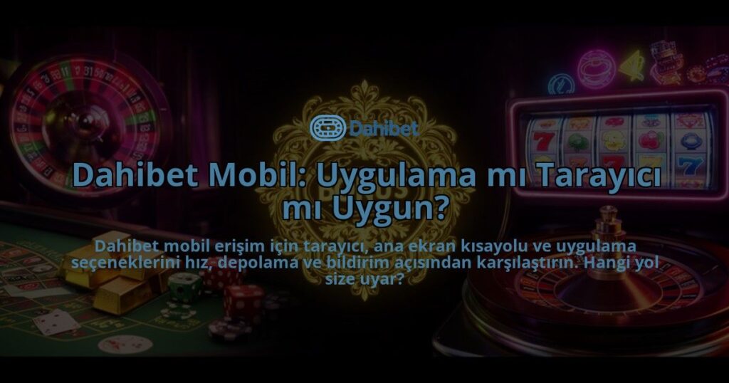 Dahibet-Mobil-Uygulama-mi-Tarayici-mi-Uygun-overlay-1786633388.jpg