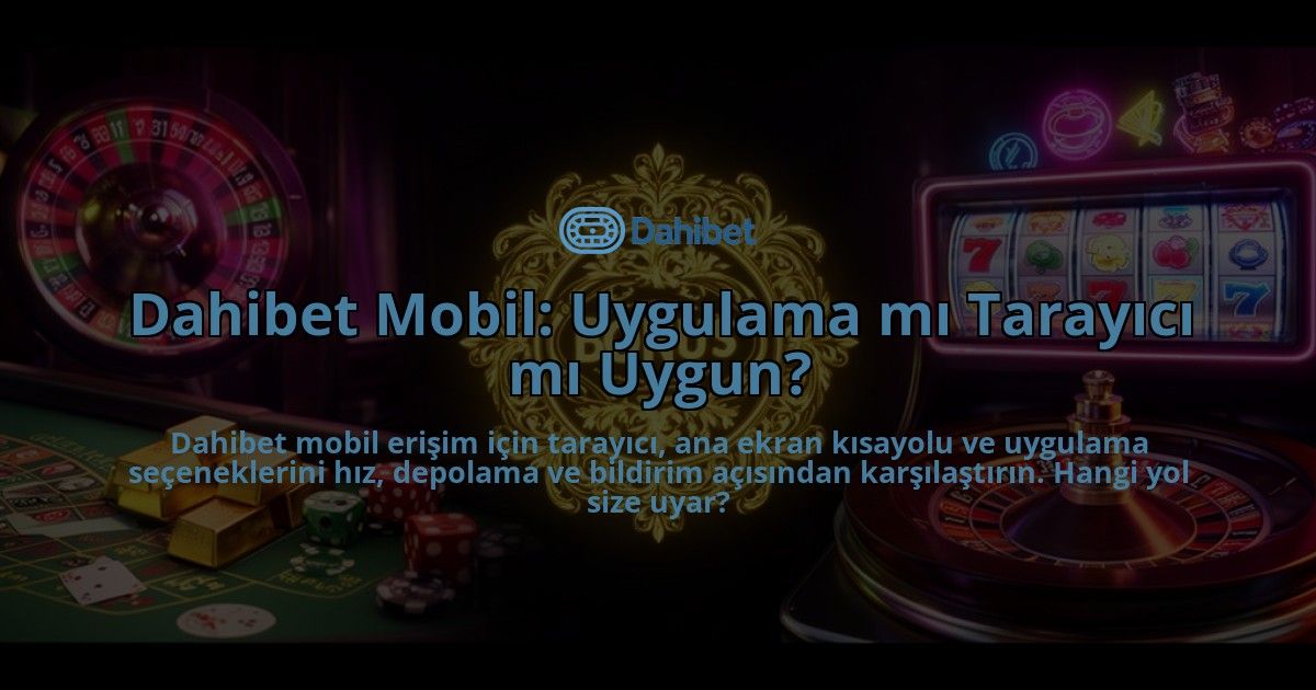 Dahibet-Mobil-Uygulama-mi-Tarayici-mi-Uygun-overlay-1786633388.jpg