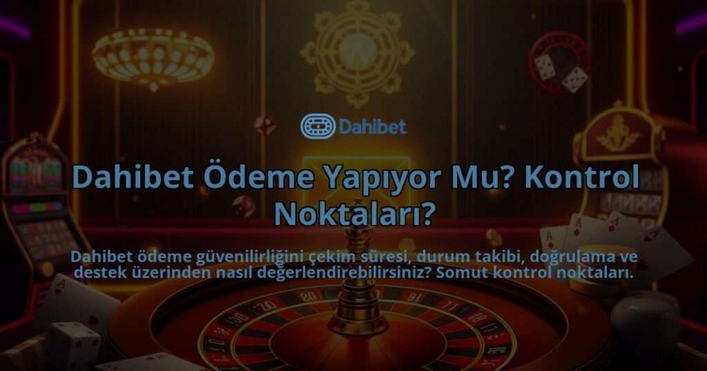 Dahibet-Odeme-Yapiyor-Mu-Kontrol-Noktalari-overlay-1786647926.jpg