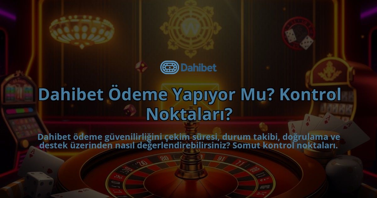 Dahibet-Odeme-Yapiyor-Mu-Kontrol-Noktalari-overlay-1786647926.jpg