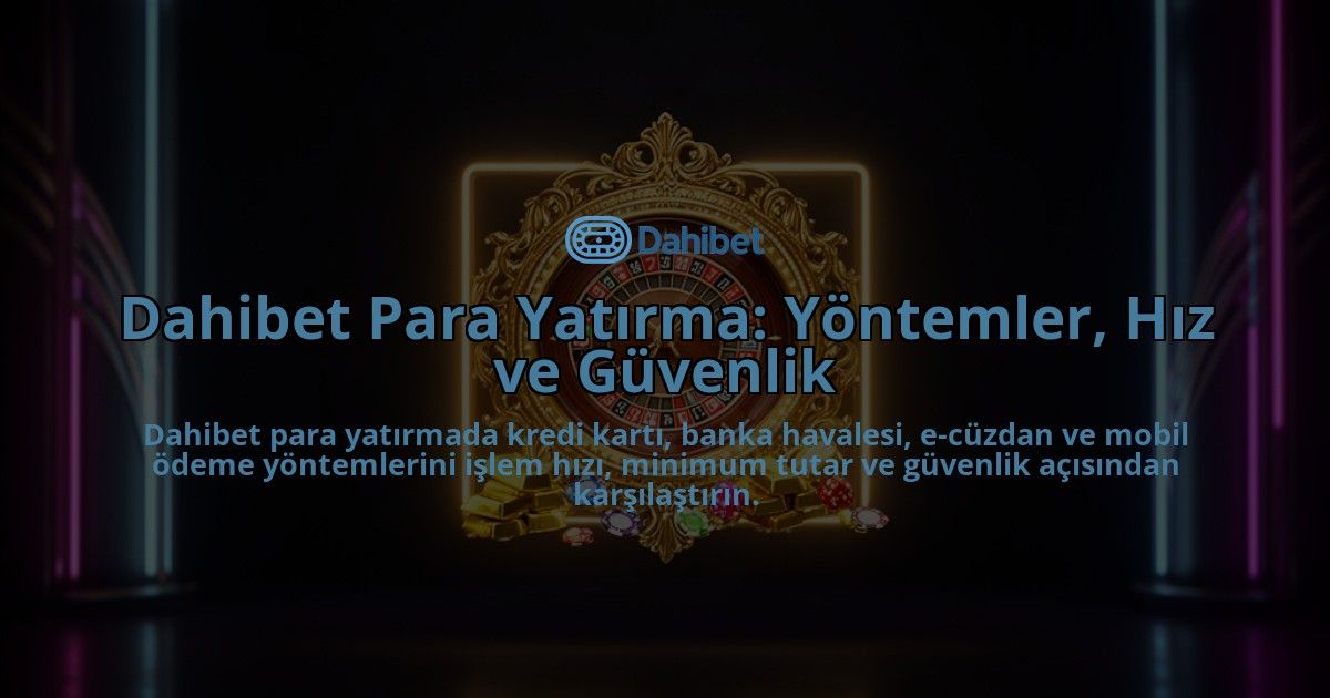 Dahibet-Para-Yatirma-Yontemler-Hiz-ve-Guvenlik-overlay-1786632661.jpg