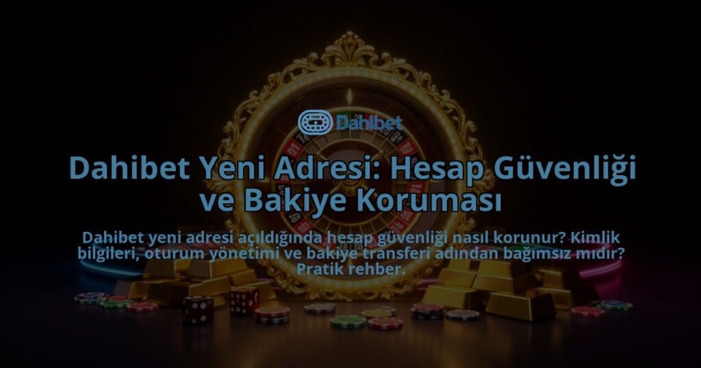 Dahibet-Yeni-Adresi-Hesap-Guvenligi-ve-Bakiye-Korumasi-overlay-1786615720.jpg